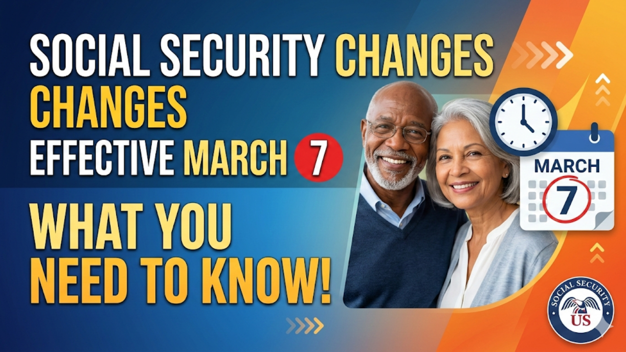 Social Security Changes Taking Effect on March 7 — What Beneficiaries Need to Know